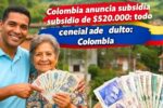 Colombia anuncia subsidio de $520.000 todo lo que deben saber los adultos mayores en 2026
